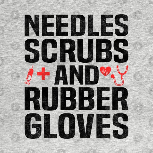 NEEDLES SCRUBS AND RUBBER GLOVES, Funny Simple Nurse by BenTee